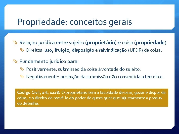 Propriedade: conceitos gerais Relação jurídica entre sujeito (proprietário) e coisa (propriedade) Direitos: uso, fruição,