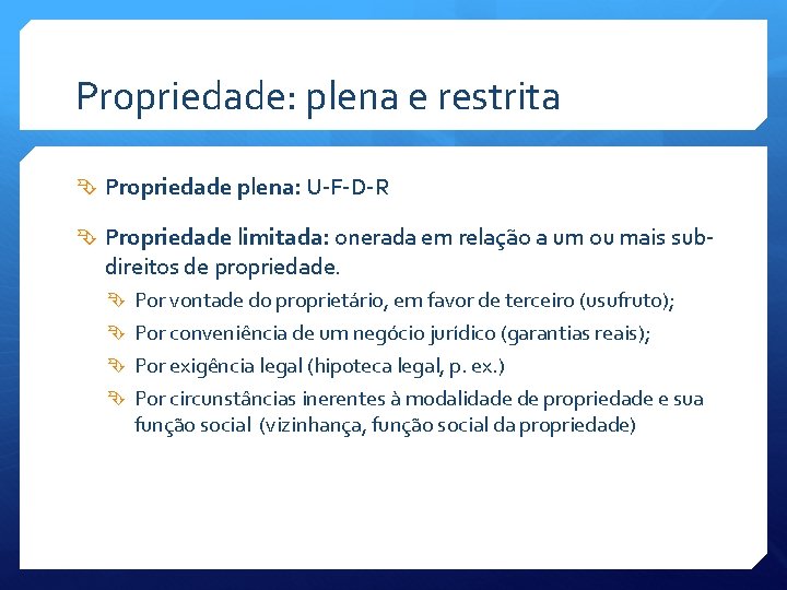 Propriedade: plena e restrita Propriedade plena: U-F-D-R Propriedade limitada: onerada em relação a um