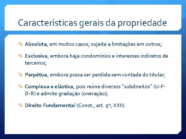 Características gerais da propriedade Absoluta, em muitos casos; sujeita a limitações em outros; Exclusiva,