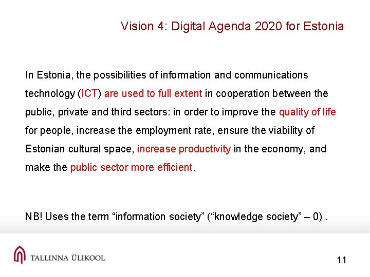 Vision 4: Digital Agenda 2020 for Estonia In Estonia, the possibilities of information and