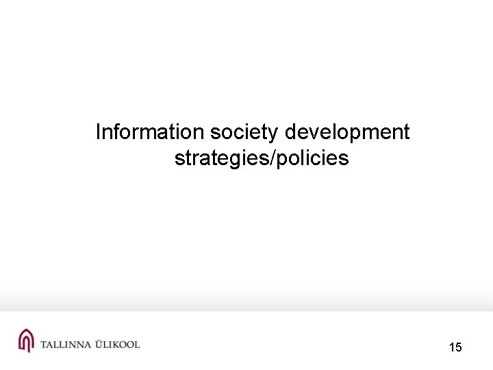  Information society development strategies/policies 15 