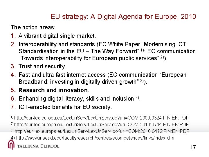 EU strategy: A Digital Agenda for Europe, 2010 The action areas: 1. A vibrant