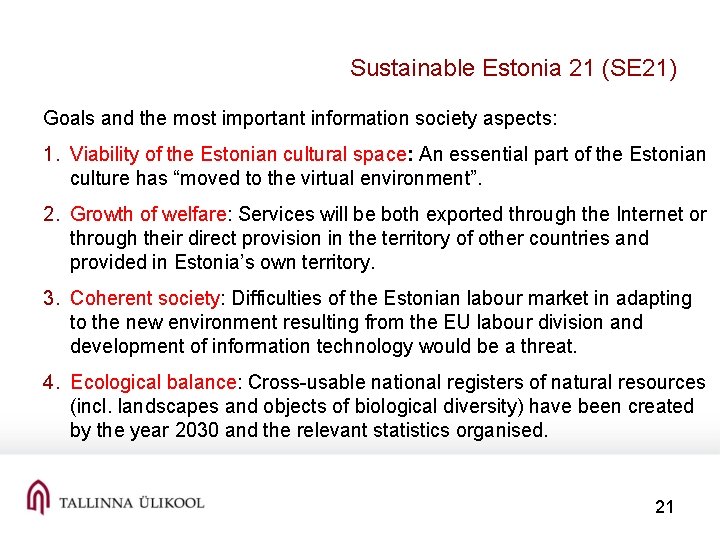 Sustainable Estonia 21 (SE 21) Goals and the most important information society aspects: 1.