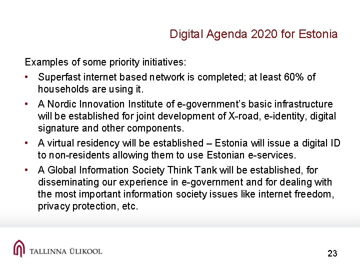 Digital Agenda 2020 for Estonia Examples of some priority initiatives: • Superfast internet based