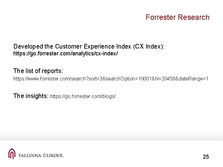 Forrester Research Developed the Customer Experience Index (CX Index): https: //go. forrester. com/analytics/cx-index/ The