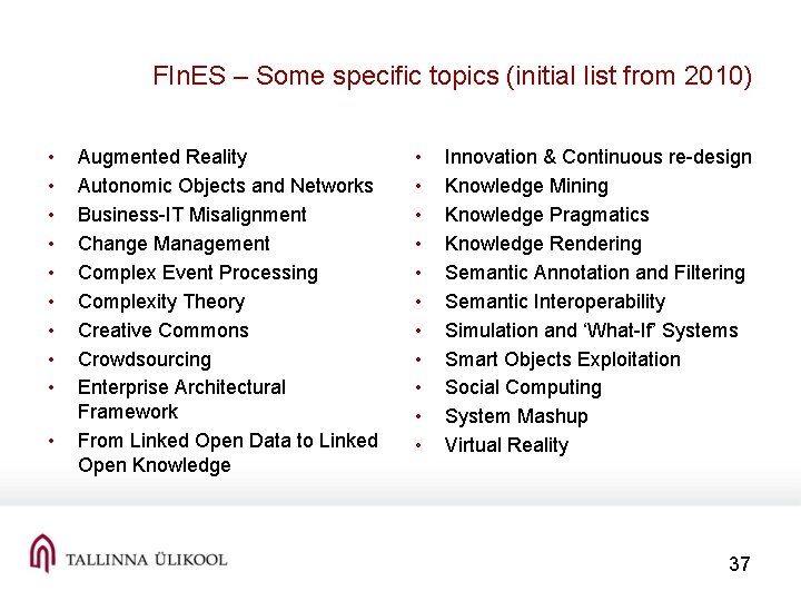 FIn. ES – Some specific topics (initial list from 2010) • • • Augmented