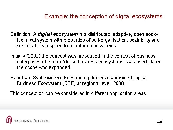 Example: the conception of digital ecosystems Definition. A digital ecosystem is a distributed, adaptive,