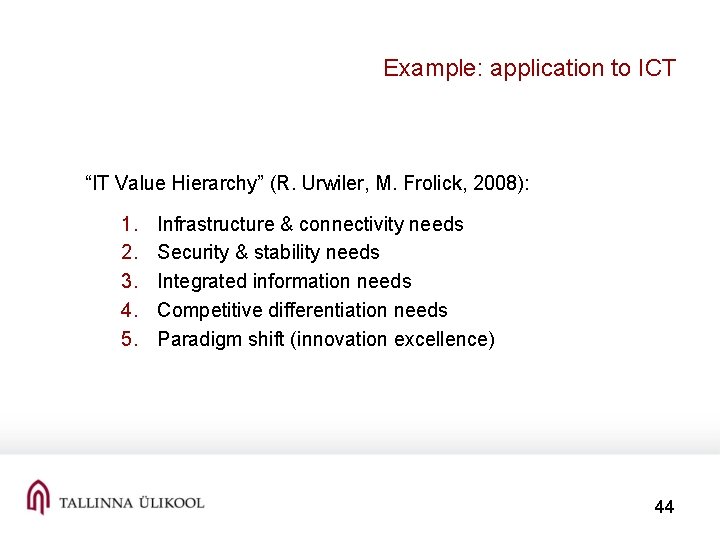 Example: application to ICT “IT Value Hierarchy” (R. Urwiler, M. Frolick, 2008): 1. 2.