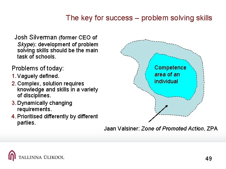 The key for success – problem solving skills Josh Silverman (former CEO of Skype):