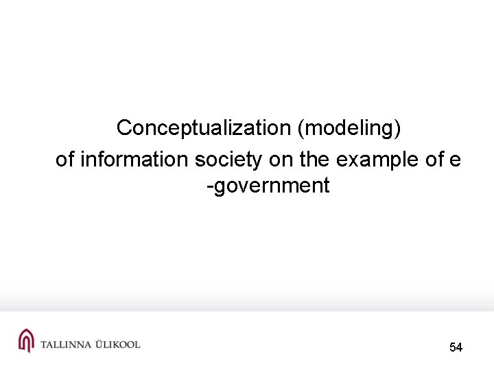  Conceptualization (modeling) of information society on the example of e -government 54 