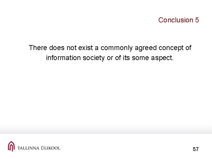 Conclusion 5 There does not exist a commonly agreed concept of information society or