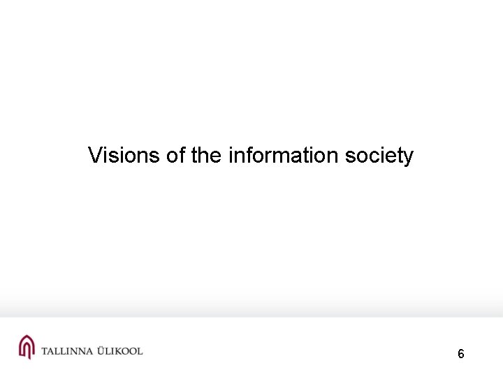  Visions of the information society 6 
