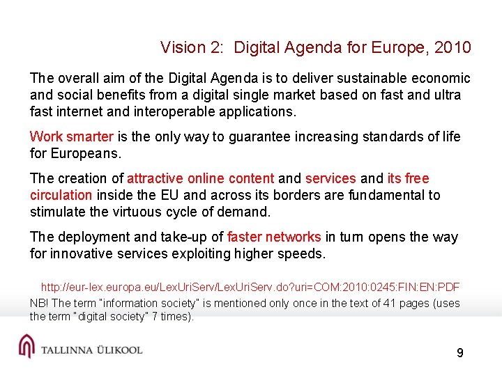 Vision 2: Digital Agenda for Europe, 2010 The overall aim of the Digital Agenda