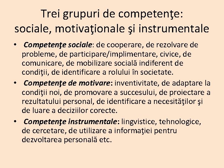 Trei grupuri de competenţe: sociale, motivaţionale şi instrumentale • Competenţe sociale: sociale de cooperare,