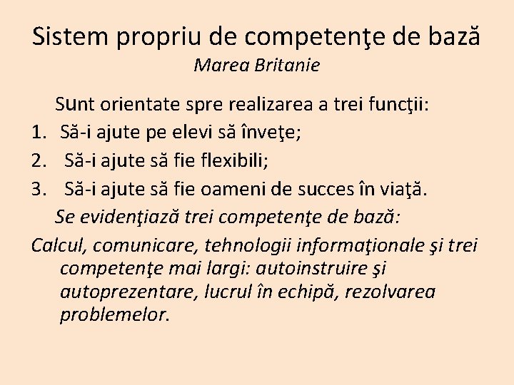 Sistem propriu de competenţe de bază Marea Britanie Sunt orientate spre realizarea a trei