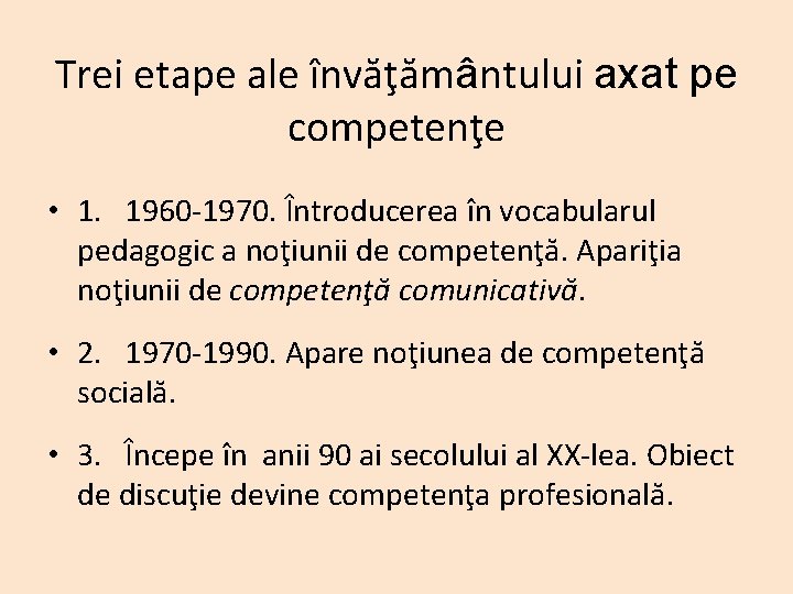 Trei etape ale învăţământului axat pe competenţe • 1. 1960 -1970. Întroducerea în vocabularul