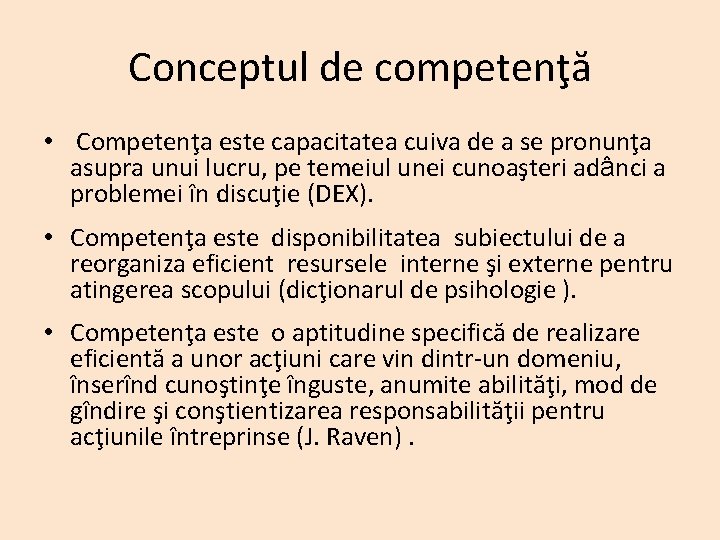 Conceptul de competenţă • Competenţa este capacitatea cuiva de a se pronunţa asupra unui