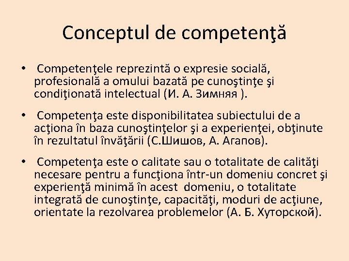 Conceptul de competenţă • Competenţele reprezintă o expresie socială, profesională a omului bazată pe