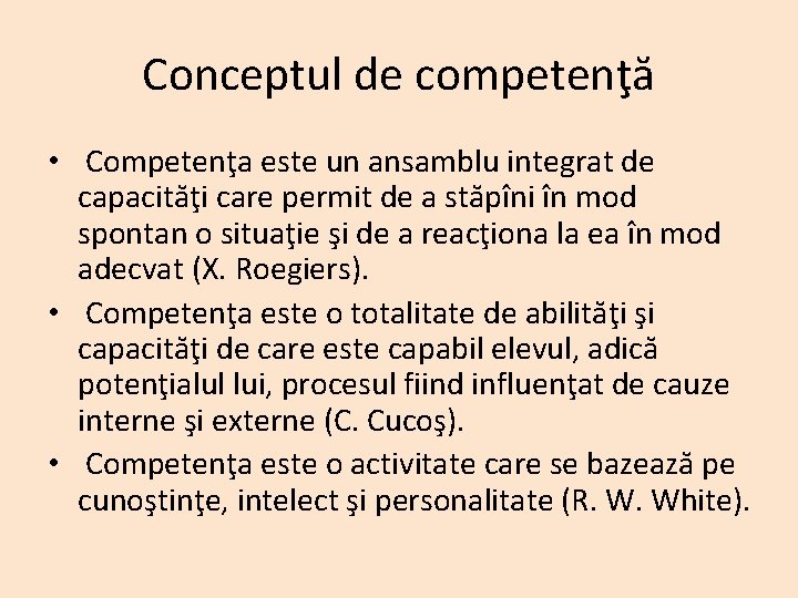 Conceptul de competenţă • Competenţa este un ansamblu integrat de capacităţi care permit de