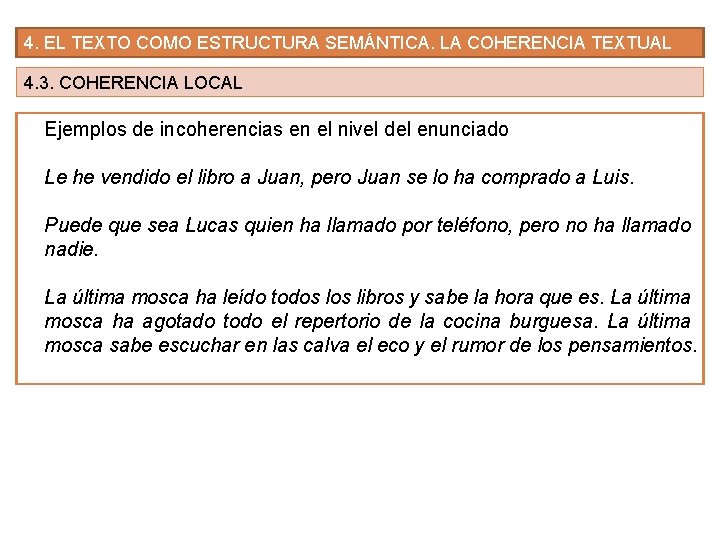 4. EL TEXTO COMO ESTRUCTURA SEMÁNTICA. LA COHERENCIA TEXTUAL 4. 3. COHERENCIA LOCAL Ejemplos 4. EL TEXTO COMO ESTRUCTURA SEMÁNTICA. LA COHERENCIA TEXTUAL 4. 3. COHERENCIA LOCAL Ejemplos