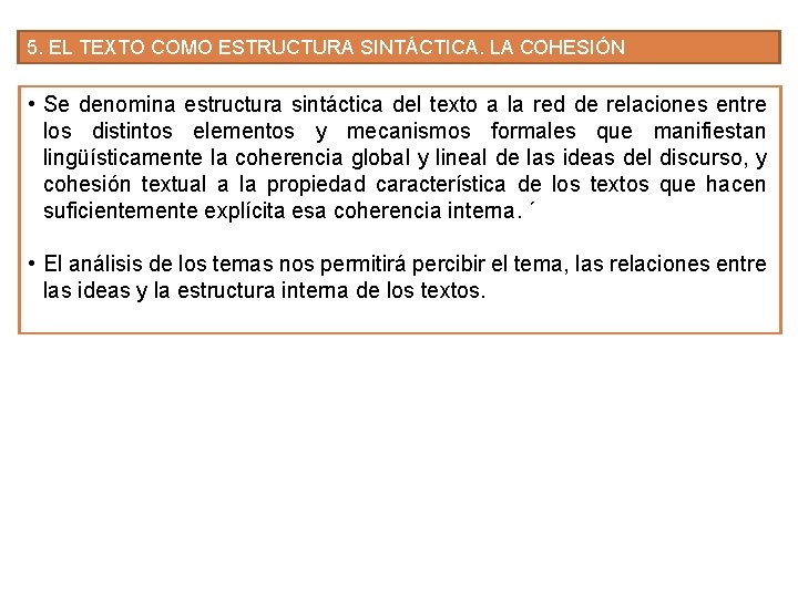 5. EL TEXTO COMO ESTRUCTURA SINTÁCTICA. LA COHESIÓN • Se denomina estructura sintáctica del 5. EL TEXTO COMO ESTRUCTURA SINTÁCTICA. LA COHESIÓN • Se denomina estructura sintáctica del