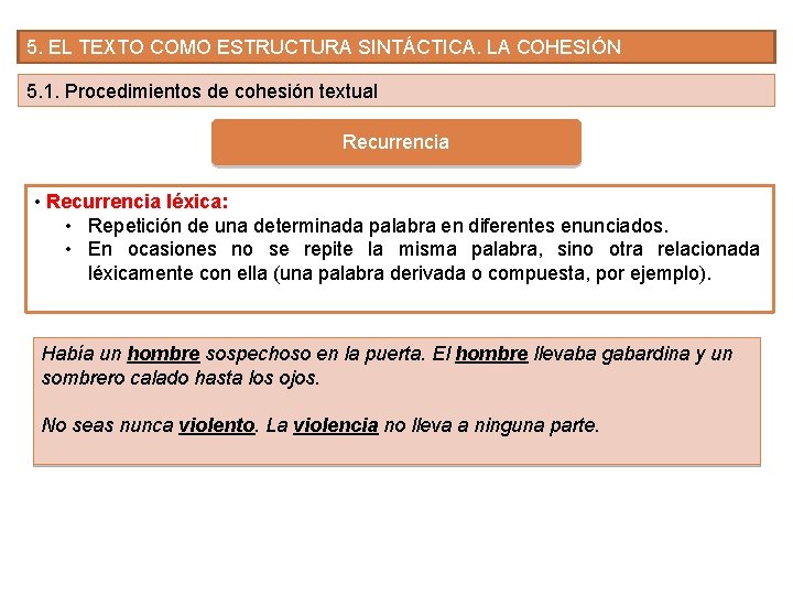 5. EL TEXTO COMO ESTRUCTURA SINTÁCTICA. LA COHESIÓN 5. 1. Procedimientos de cohesión textual 5. EL TEXTO COMO ESTRUCTURA SINTÁCTICA. LA COHESIÓN 5. 1. Procedimientos de cohesión textual
