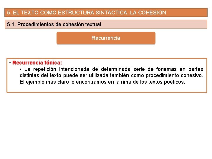 5. EL TEXTO COMO ESTRUCTURA SINTÁCTICA. LA COHESIÓN 5. 1. Procedimientos de cohesión textual 5. EL TEXTO COMO ESTRUCTURA SINTÁCTICA. LA COHESIÓN 5. 1. Procedimientos de cohesión textual