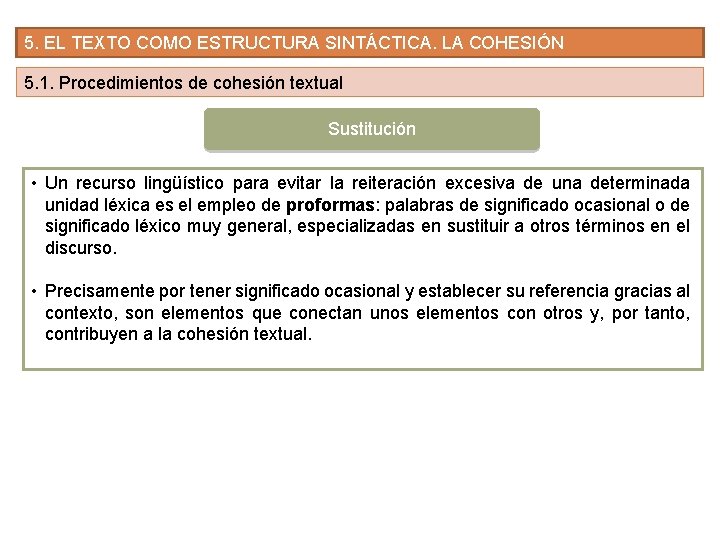 5. EL TEXTO COMO ESTRUCTURA SINTÁCTICA. LA COHESIÓN 5. 1. Procedimientos de cohesión textual 5. EL TEXTO COMO ESTRUCTURA SINTÁCTICA. LA COHESIÓN 5. 1. Procedimientos de cohesión textual