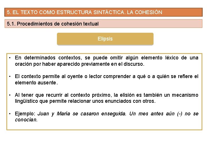5. EL TEXTO COMO ESTRUCTURA SINTÁCTICA. LA COHESIÓN 5. 1. Procedimientos de cohesión textual 5. EL TEXTO COMO ESTRUCTURA SINTÁCTICA. LA COHESIÓN 5. 1. Procedimientos de cohesión textual
