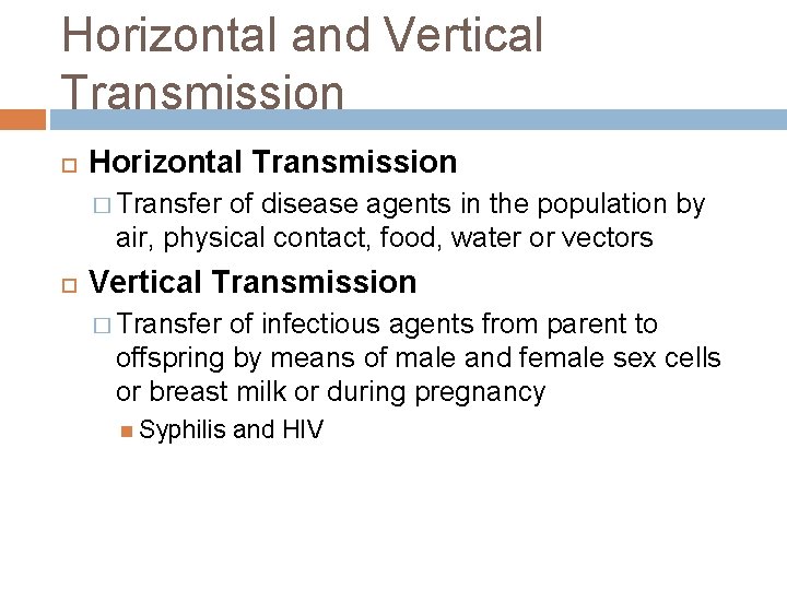 Horizontal and Vertical Transmission Horizontal Transmission � Transfer of disease agents in the population