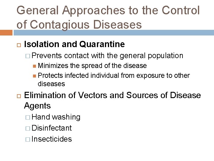 General Approaches to the Control of Contagious Diseases Isolation and Quarantine � Prevents contact