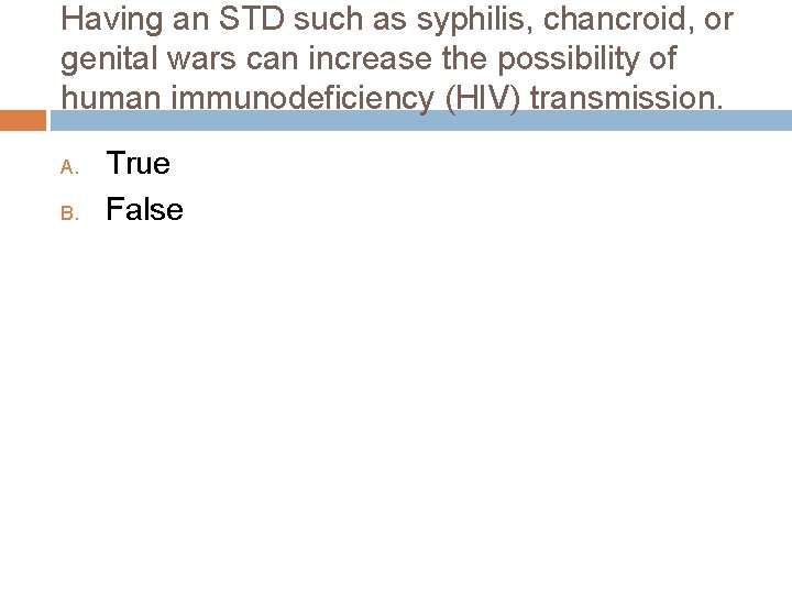 Having an STD such as syphilis, chancroid, or genital wars can increase the possibility