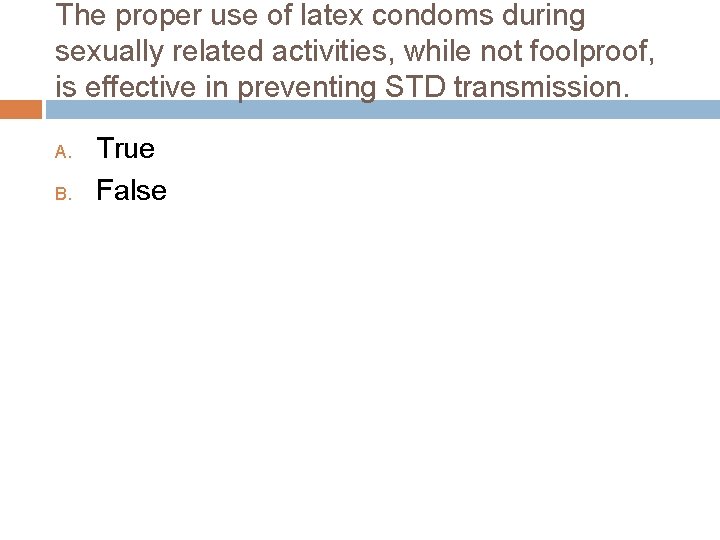 The proper use of latex condoms during sexually related activities, while not foolproof, is