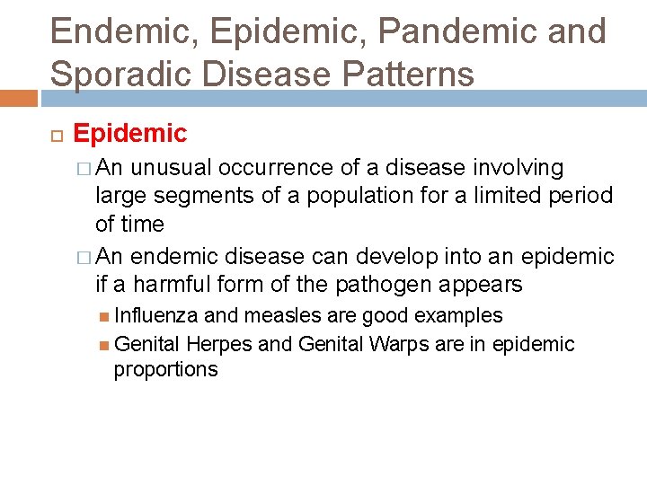 Endemic, Epidemic, Pandemic and Sporadic Disease Patterns Epidemic � An unusual occurrence of a