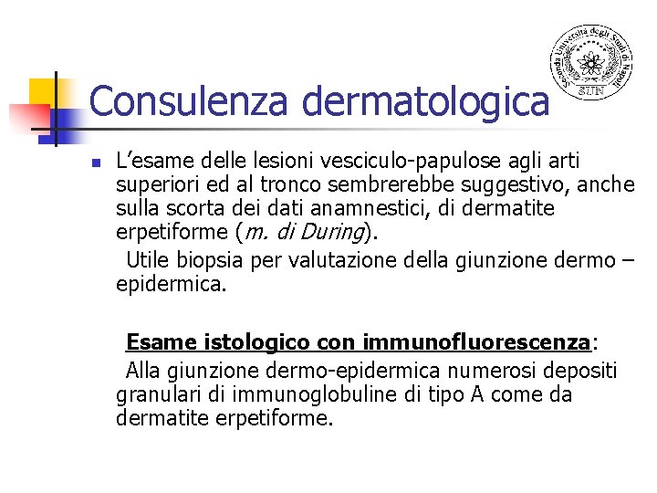 Consulenza dermatologica n L’esame delle lesioni vesciculo-papulose agli arti superiori ed al tronco sembrerebbe