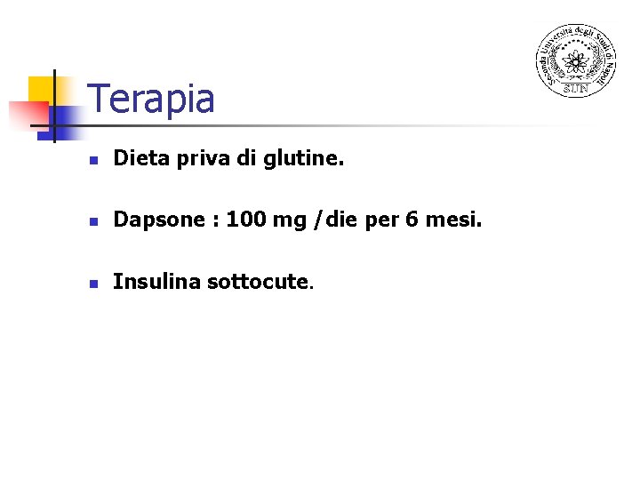 Terapia n Dieta priva di glutine. n Dapsone : 100 mg /die per 6