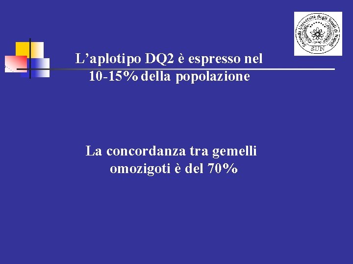 L’aplotipo DQ 2 è espresso nel 10 -15% della popolazione La concordanza tra gemelli