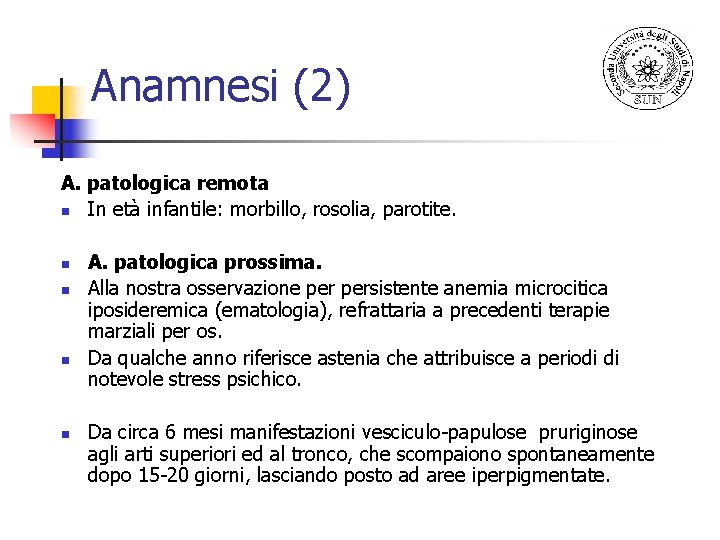 Anamnesi (2) A. patologica remota n In età infantile: morbillo, rosolia, parotite. n n