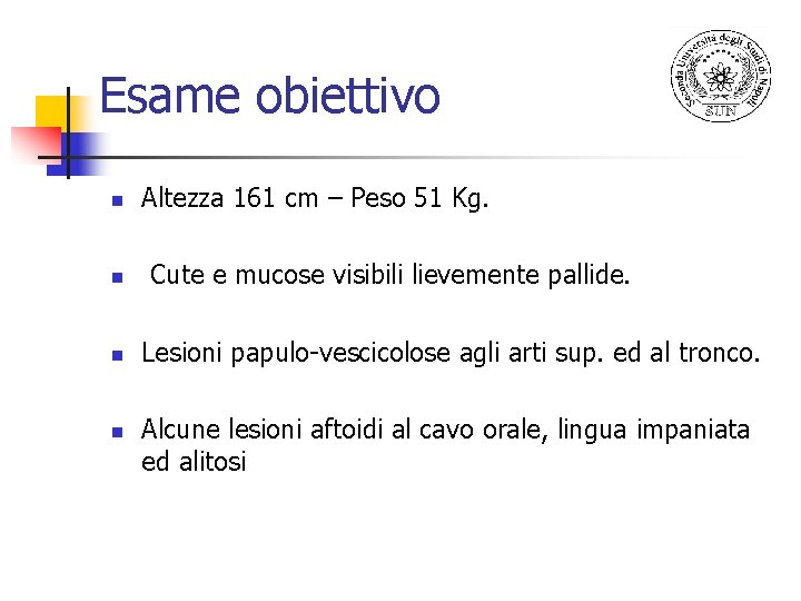 Esame obiettivo n n Altezza 161 cm – Peso 51 Kg. Cute e mucose