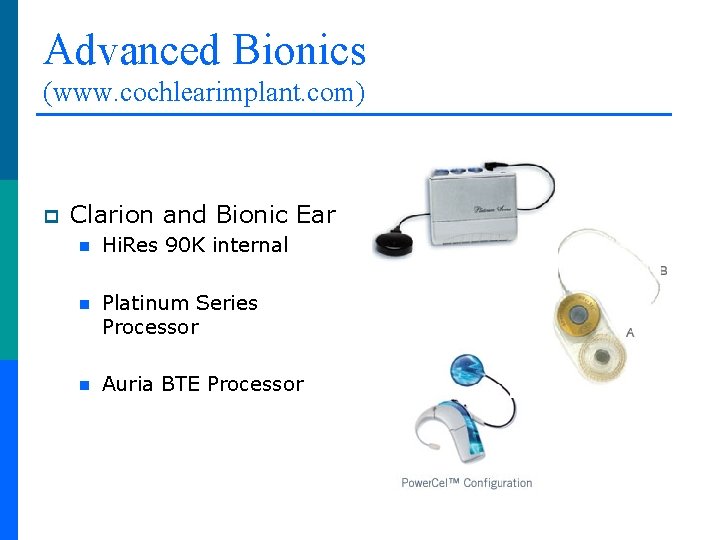 Advanced Bionics (www. cochlearimplant. com) p Clarion and Bionic Ear n Hi. Res 90