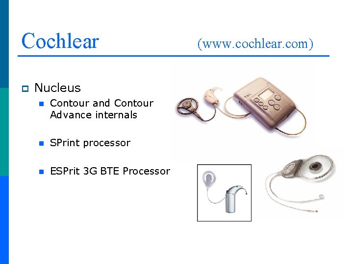 Cochlear p Nucleus n Contour and Contour Advance internals n SPrint processor n ESPrit
