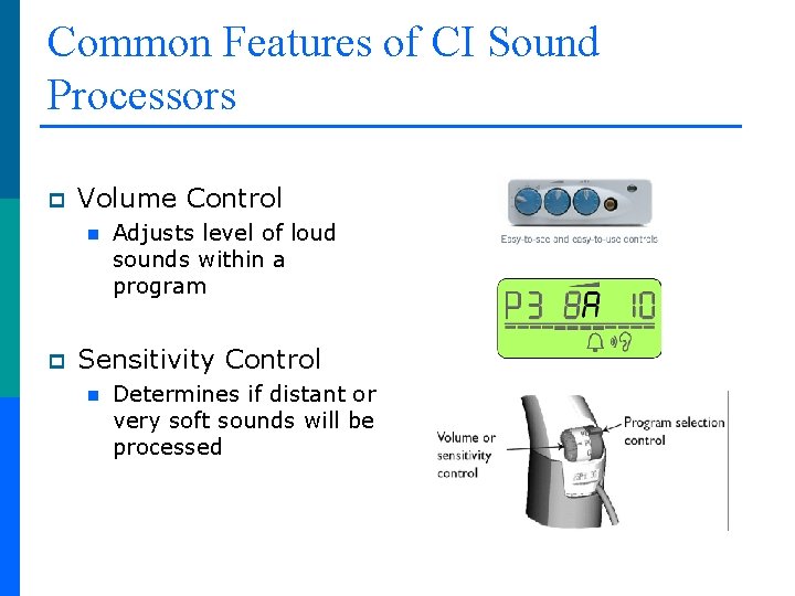 Common Features of CI Sound Processors p Volume Control n p Adjusts level of