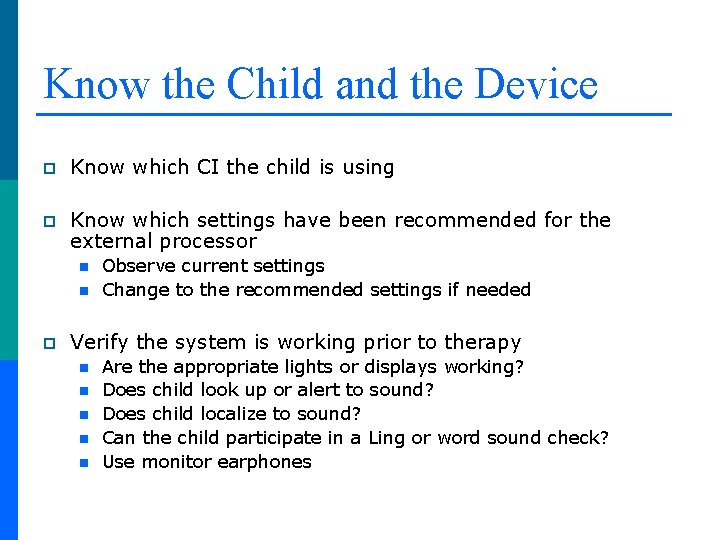 Know the Child and the Device p Know which CI the child is using