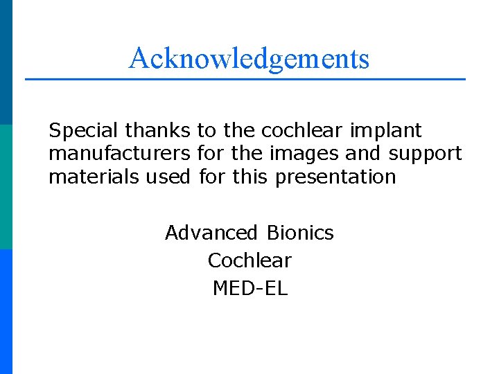 Acknowledgements Special thanks to the cochlear implant manufacturers for the images and support materials