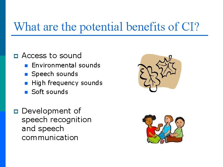 What are the potential benefits of CI? p Access to sound n n p