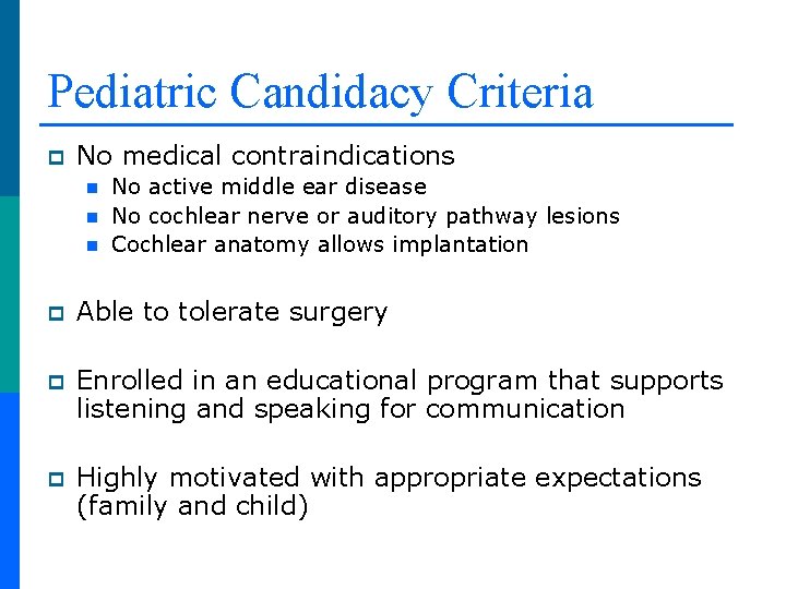 Pediatric Candidacy Criteria p No medical contraindications n n n No active middle ear