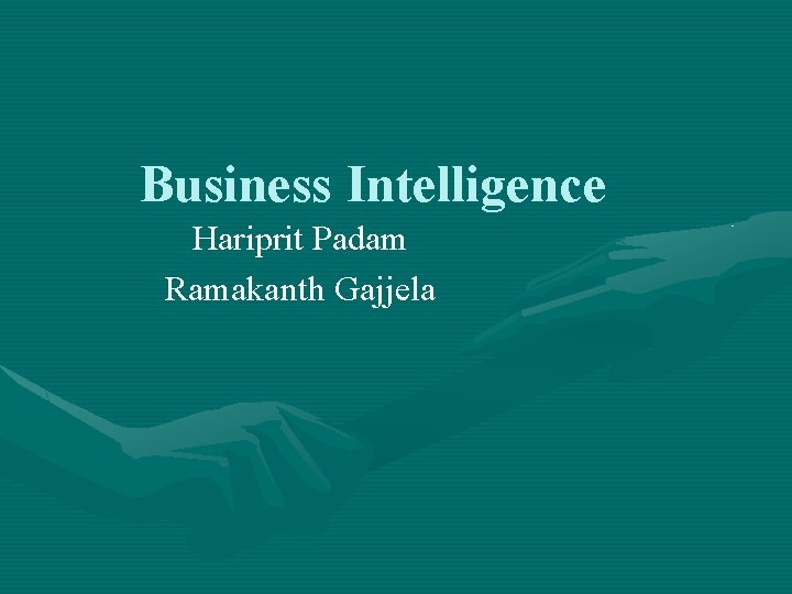 Business Intelligence Hariprit Padam Ramakanth Gajjela 