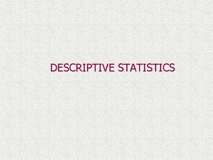 DESCRIPTIVE STATISTICS 