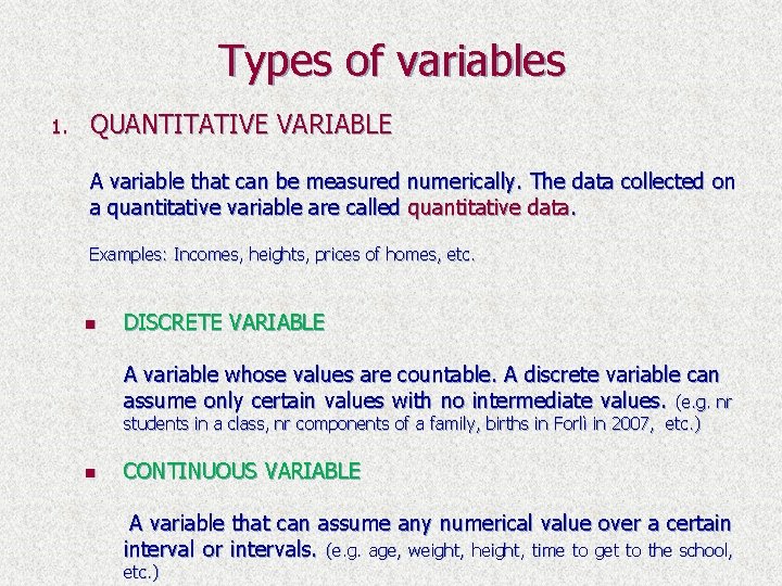 Types of variables 1. QUANTITATIVE VARIABLE A variable that can be measured numerically. The