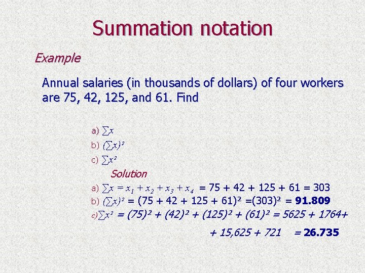 Summation notation Example Annual salaries (in thousands of dollars) of four workers are 75,